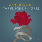 The Purcell Singers - A Spotless Rose