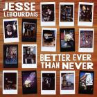 Jesse Lebourdais - - Better Ever Than Never  