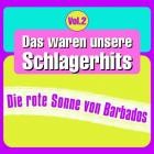Das waren unsere Schlagerhits Vol.2 - Die rote Sonne von Barbados