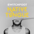 Switchfoot-NATIVE TONGUE-24BIT-48KHZ-WEB-FLAC-2019-FLACCiD