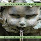 Balaam And The Angel - Love Death Wealth Water