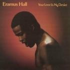Eramus Hall - Your Love Is My Desire