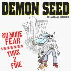 Demon Seed - No More FearTurn 2 Fire