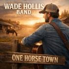 Wade Hollis - One Horse Town