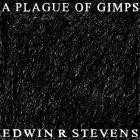 EDWIN R STEVENS - A Plague Of Gimps