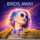 Darwinmcd & Huguenot - Birds Away Remixes
