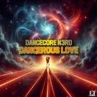 Dancecore N3rd - Dangerous Love