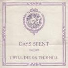 Days Spent - I Will Die On This Hill