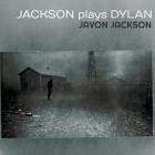 Javon Jackson - Jackson Plays Dylan