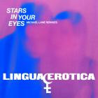 Lingua Erotica - Stars In Your Eyes (Michael Lane's Remixes)