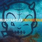 Blues Traveler - - Truth Be Told  