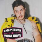 Lane Pittman - WHAT NOW