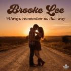 Brooke Lee - Always Remember Us This Way