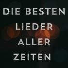 Die besten Lieder aller Zeiten