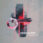 Singular Mind - Ethereal EP