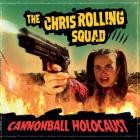The Chris Rolling Squad - Cannonball Holocaust