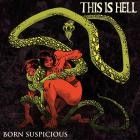 This Is Hell - Born Suspicious