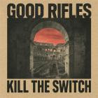 Good Rifles - Kill The Switch