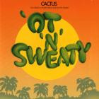 Cactus - - Ot N Sweaty  
