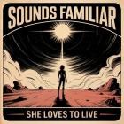 Sounds Familiar - She Loves to Live
