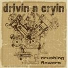 Drivin N Cryin - Crushing Flowers