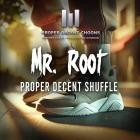 Mr  Root - Proper Selecta Shuffle
