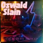 Oswald Slain - KISS ME ON THE MOUTH