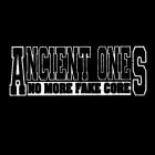 Ancient Ones - No More Fake Core
