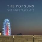 The Popguns - Who Never Found Love