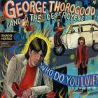 George Thorogood & The Destroyers - - Who Do You Love  