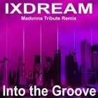 ixdream - Into the Groove (Madonna Tribute Remix)