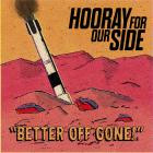 Hooray For Our Side - Better Off Gone
