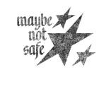 Maybe Not Safe - Maybe Not Safe