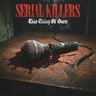 Serial Killers - This Thing Of Ours