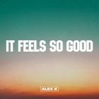 Alex K - It Feels So Good