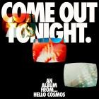 Hello Cosmos - - Come Out Tonight  