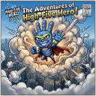 High-Five Hero - The Adventures of High-Five Hero! Vol  1