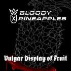 Bloody Pineapples - Vulgar Display Of Fruit