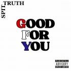 Spit Truth - Good For You