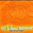 40 Below Summer - Side Show Freaks
