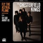 The Chesterfield Kings - - Fly The Astral Plane  