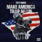 Fatt Macc - Make America Trap Again