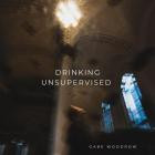 Gabe Woodrow - Drinking Unsupervised