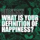 Dubinski - What Is Your Definition Of Happiness