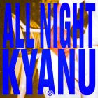 Kyanu - All Night