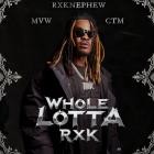 RXKNephew, MVW And ChaseTheMoney - WHOLE LOTTA RXK