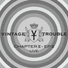Vintage Trouble - Chapter II, EP II (Live)