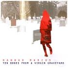 Hannah Marcus - Ten Bones from a Virgin Graveyard