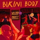 Bikini Body - Weirder Party