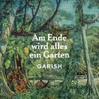 Garish - Am Ende wird alles ein Garten